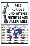  1400 Kuriose und Witzige Gesetze aus aller Welt