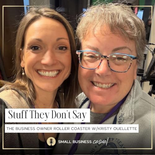 Stuff They Don't Say: The Business Owner Roller Coaster w/Kristy Ouellette