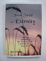 From Seed to Eternity: Seeking and Finding the Bread of Life - A Spiritual Journey of 92 Years 0976176467 Book Cover