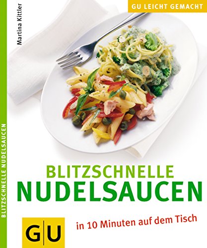 Blitzschnelle Nudelsaucen (GU Leicht gemacht) Blitzschnelle Nudelsaucen (GU Leicht gemacht)