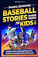Powerful Inspirational Baseball Stories For Mental Toughness For Kids VOl 1.: Teach Teamwork & Confidence through Baseball Heroes B0F5X1YVMY Book Cover