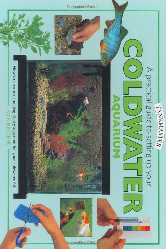 A Practical Guide to Setting Up Your Coldwater Aquarium: How to Create a Beautiful And Successful Environment for Your Fish (Tankmaster Series)