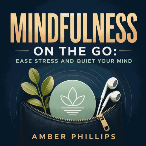 Couverture de Mindfulness on the Go: Ease Stress and Quiet Your Mind
