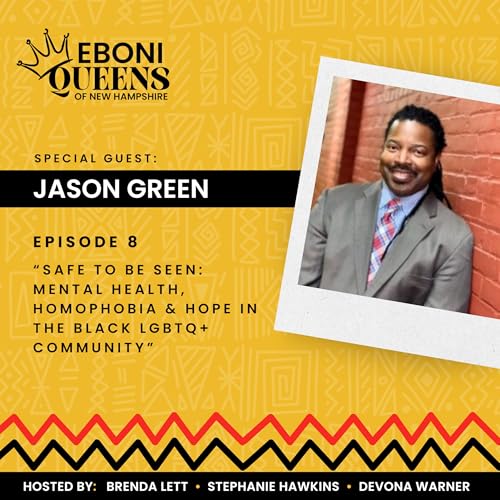 Safe to Be Seen: Mental Health, Homophobia & Hope in the Black LGBTQ+ Community with Jason Green