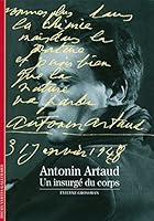 Antonin Artaud. Un insurgé du corps 2070337499 Book Cover