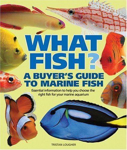 What Fish? A Buyer's Guide to Marine Fish: Essential Information to Help You Choose the Right Fish for Your Marine Aquarium (What Pet? Books)