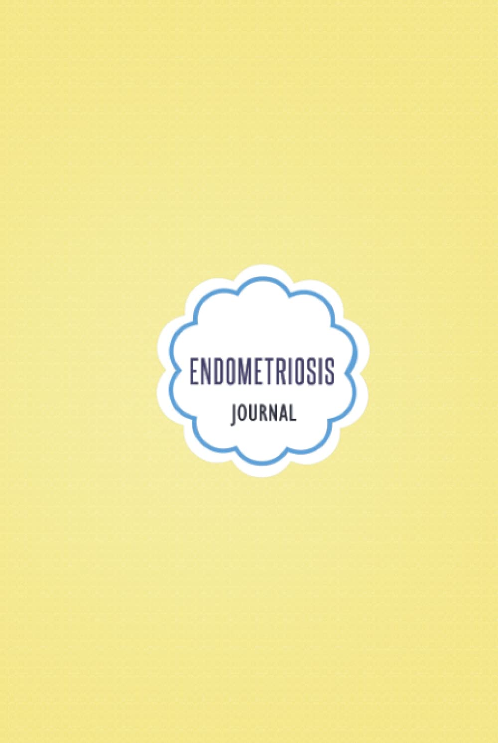 Endometriosis Journal: Hardcover Endometriosis Workbook with Symptom Tracker and Pain, Fatigue, Mood, Energy Tracking with Inspirational Quotes and More!