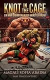 KNOT IN THE CAGE : Ein MMA-Champion in der Monsterarena – Eine düstere MM Omegaverse...