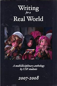 Paperback WRITING FOR A REAL WORLD 2007-2008: A Multidisciplinary anthology by USF Students Book