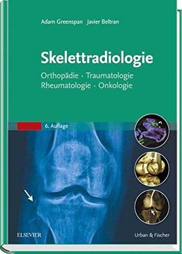 Skelettradiologie: Orthopädie, Traumatologie, Rheumatologie, Onkologie