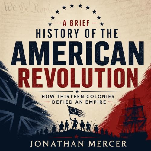 A Brief History of the American Revolution: How Thirteen Colonies Defied an Empire cover art