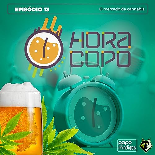 Hora Copo - Epis&oacute;dio 13: O mercado da cannabis