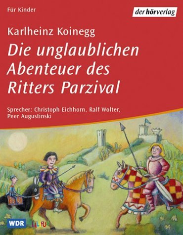 Die unglaublichen Abenteuer des Ritters Parzival: Hörspiel ab 5 Jahren