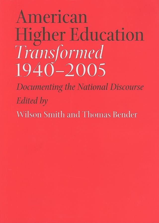 American Higher Education Transformed, 1940–2005: Documenting the National Discourse