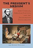 The President's Medium: John Conklin, Abraham Lincoln, and the Emancipation Proclamation