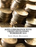 Aged Corporation With Credit Developer's Workbook 2014: Business Credit Developer's Workbook and Guide
