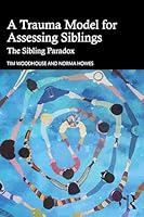 A Trauma Model for Assessing Siblings: The Sibling Paradox 1041208596 Book Cover