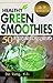 Healthy Green Smoothies: 50 Easy Recipes That Will Change Your Life--With Photos