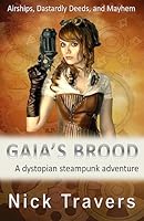Gaia's Brood: A Dystopian Steampunk Adventure 1511642440 Book Cover