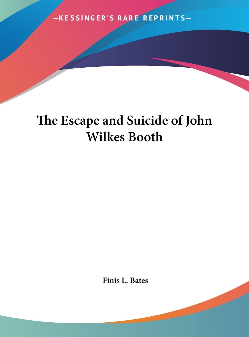 The Escape and Suicide of John Wilkes Booth