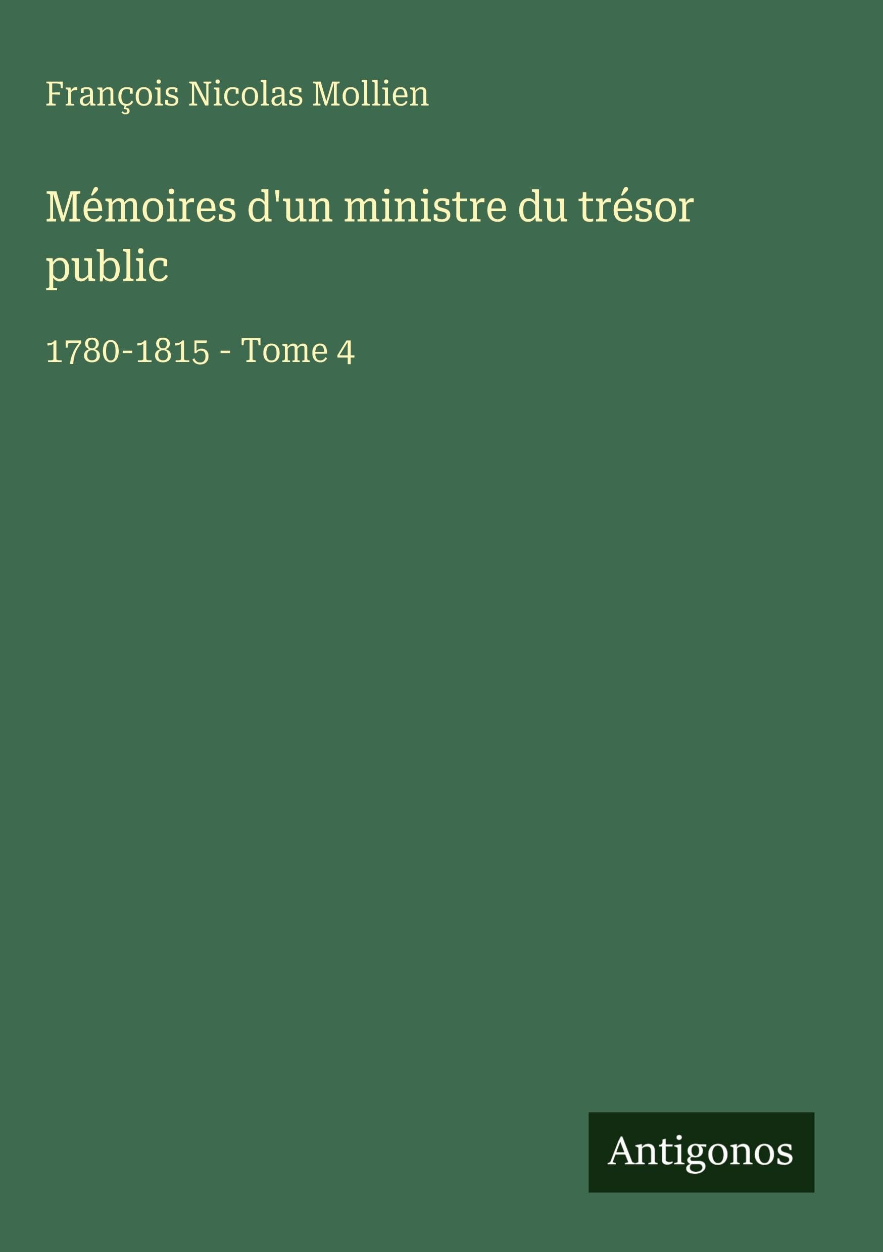 Mémoires d'un ministre du trésor public: 1780-1815 - Tome 4