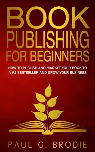 Book Publishing for Beginners: How to have a successful book launch and market yo