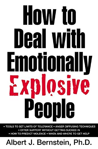 How to Deal with Emotionally Explosive People (By: Albert J. Bernstein)