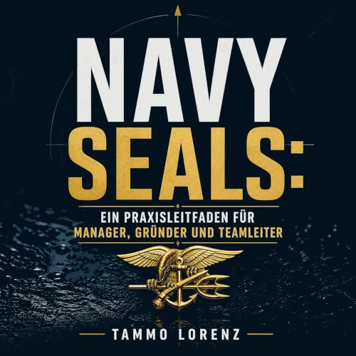 『Navy SEALs: Ein Praxisleitfaden f&uuml;r Manager, Gr&uuml;nder und Teamleiter』のカバーアート
