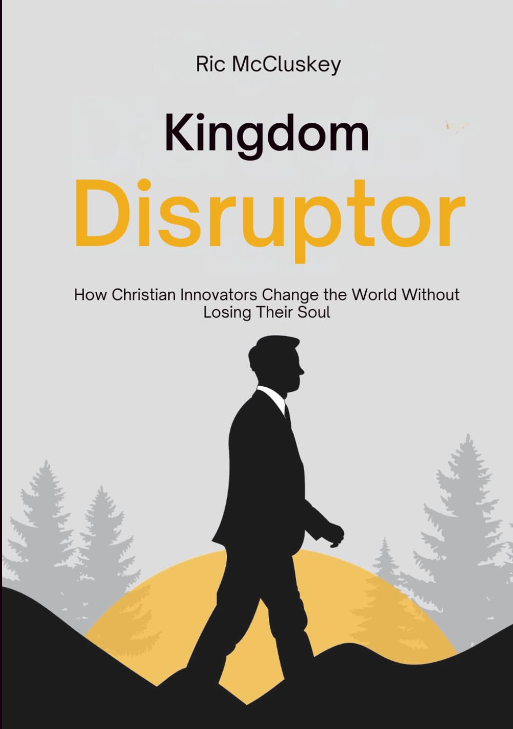 Kingdom Disruptor: How Christian Innovators Change the World Without Losing Their Souls