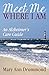Meet Me Where I Am: An Alzheimer's Care Guide
