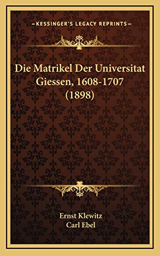 Die Matrikel Der Universitat Giessen, 1608-1707 (1898) (German Edition)