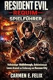  RESIDENT EVIL REQUIM SPIELFÜHRER: Vollständiger Walkthrough, Geheimnisse und Leons Arsenal zur Eroberung von Raccoon City