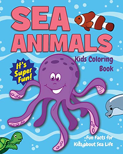 Sea Animals Kids Coloring Book +Fun Facts for Kids about Sea Life: Children Activity Book for Boys &