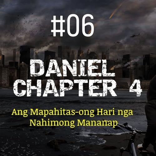 #06 - Ang Mapahitas-ong Hari nga Nahimong Mananap: Pagtulon-an sa Daniel 4