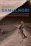 SamulNori: Contemporary Korean Drumming and the Rebirth of Itinerant Performance Culture (Chicago Studies in Ethnomusicology)