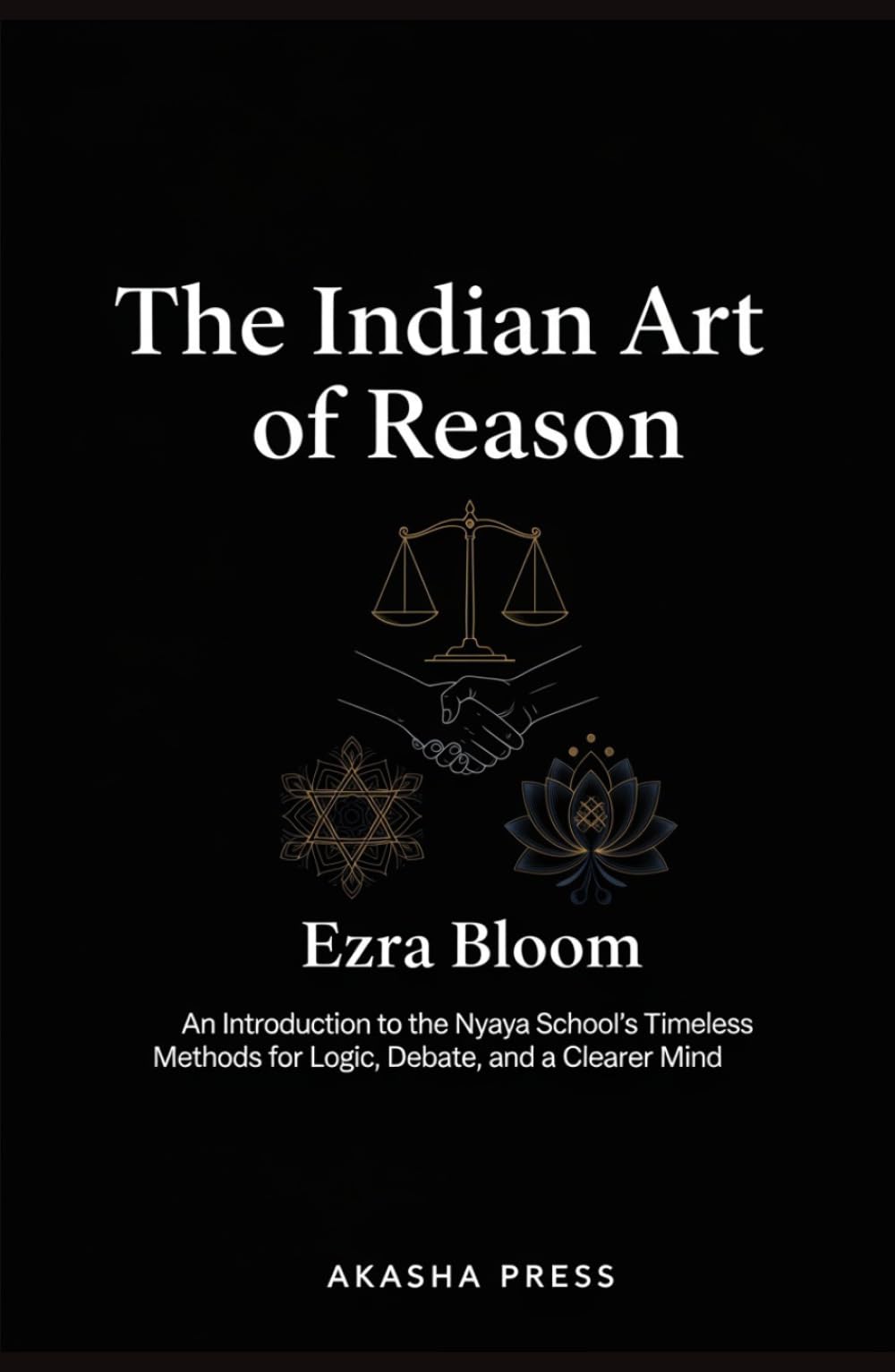 The Indian Art of Reason: An Introduction to the Nyaya School's Timeless Methods for Logic, Debate, and a Clearer Mind