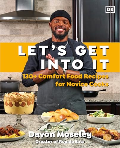 Book cover of Let's Get Into It: 130+ Comfort Food Recipes for Novice Cooks