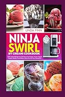 NINJA SWIRL BY CREAMI COOKBOOK: 120+ Latest Recipes for Soft Serve Ice Cream, Frozen Yogurt, Sorbet, Gelato, Fruit Whip & More for All Your Occasions. (NINJA COOKBOOK GUIDES) B0F5PVCKKX Book Cover