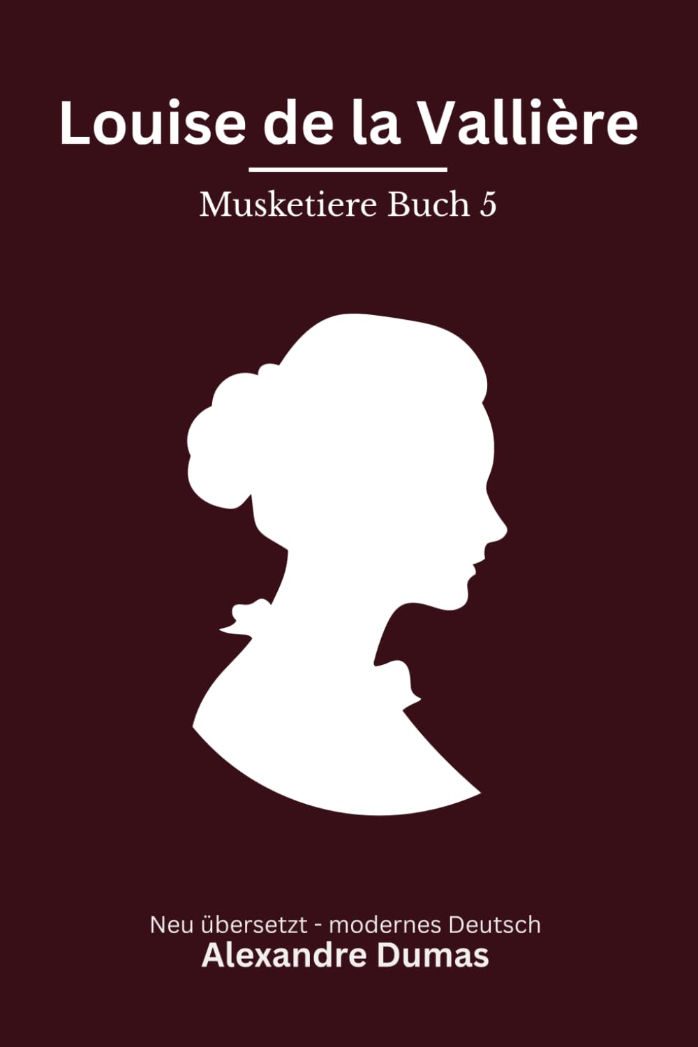 Louise de la Valliere: Musketiere Reihe, Buch 5 von 6. Hofintrigen und Loyalität, modern neu übersetzt nach Alexandre Dumas