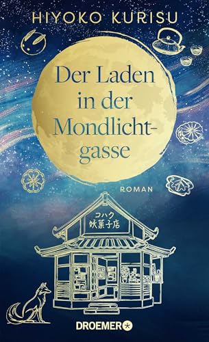 Der Laden in der Mondlichtgasse: Roman | Der glücklich-machende Wohlfühlroman über magische Süßigkeiten und den Zauber japanischer Märchen