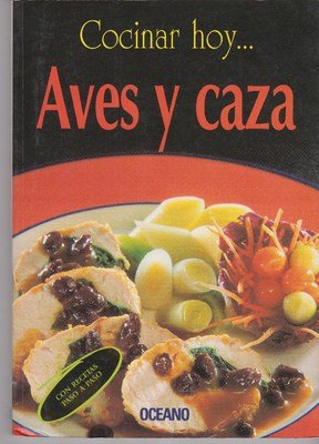 Aves y caza/ Birds and Hunt (Cocinar Hoy) (Spanish Edition)      Hardcover – June 1, 1999
