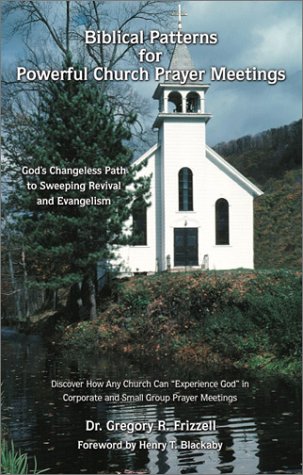 Biblical Patterns for Powerful Church Prayer Meetings: Dr Gregory R ...