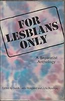 For Lesbians Only: A Separatist Anthology 0906500281 Book Cover