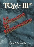 TQM III: An Alternative to Reengineering 0965462005 Book Cover
