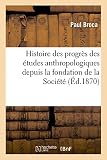 94 rue broca paris 13  Histoire des progrès des études anthropologiques depuis la fondation de la Société (Sciences Sociales)