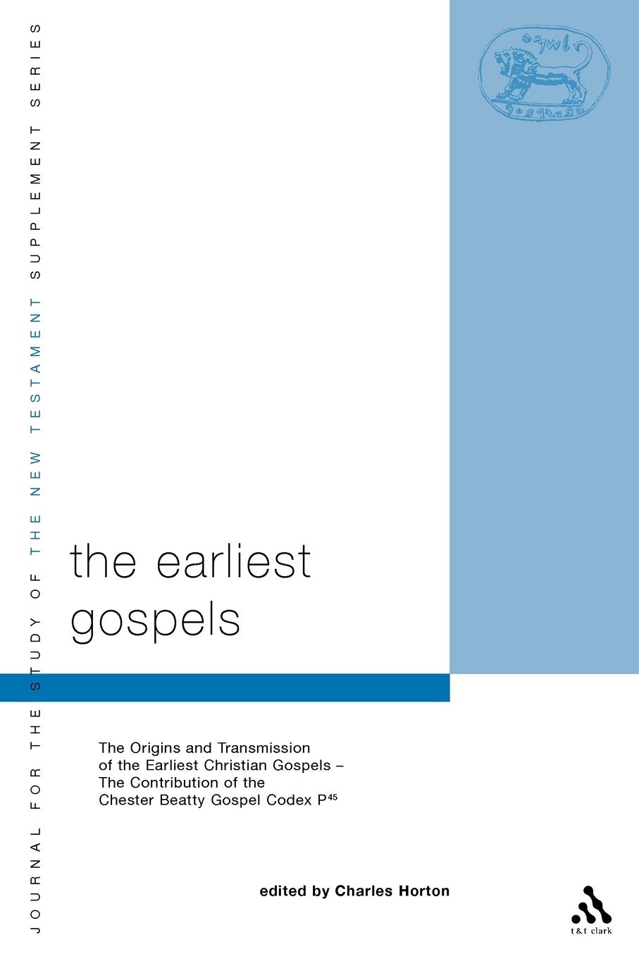 Earliest Gospels: The Origins and Transmission of the Earliest Christian Gospels; The Contribution of the Chester Beat: 258 (The Library of New Testament Studies)