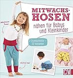  Mitwachshosen nähen für Babys und Kleinkinder: 2 Grundschnitte - 20 Varianten