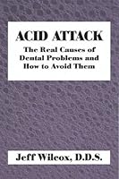 Acid Attack: The Real Causes Of Dental Problems And How Avoid Them 0533147379 Book Cover