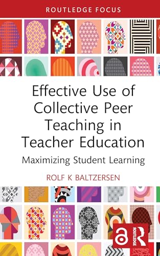 Effective Use of Collective Peer Teaching in Teacher Education: Maximizing Student Learning (Routledge Research in Teacher Education) (English Edition