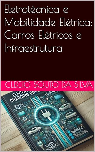 Eletrotécnica e Mobilidade Elétrica: Carros Elétricos e Infraestr...